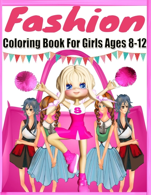 Fashion Coloring Book For Girls Ages 8-12: Color Me & Beauty Coloring Book for Tweens With Gorgeous Beauty Fashion Style;Coloring Pages For Girls(Kids Coloring Book;cute Design; 200 Page 8.5 X 11 Inches [Book]